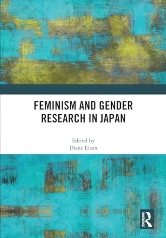 

Feminism and Gender Research in Japan by Diane (University of Essex, UK) Elson -Paperback