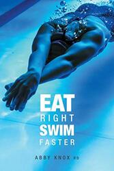 Eat Right, Swim Faster: Nutrition for Maximum Performance , Paperback by Knox, Abby