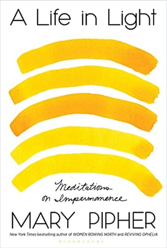 

A Life In Light Meditations On Impermanence by Pipher, Mary - Hardcover