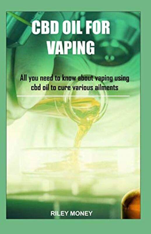 

Cbd Oil For Vaping All You Need To Know About Vaping Using Cbd Oil To Cure Various Ailments by Money, Riley-Paperback