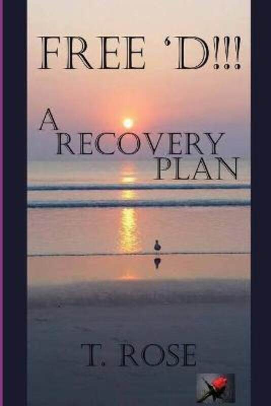 

Free 'd !!!: A Recovery Plan,Paperback,ByRose, T