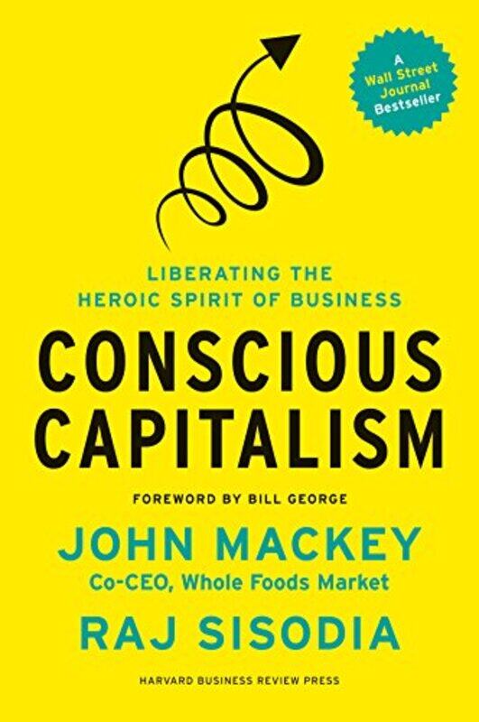 

Conscious Capitalism Liberating The Heroic Spirit Of Business by John Mackey..Hardcover