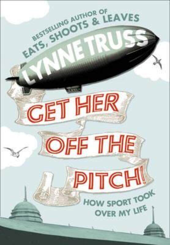 

^(C) Get Her Off the Pitch!: How Sport Took Over My Life.Hardcover,By :Lynne Truss