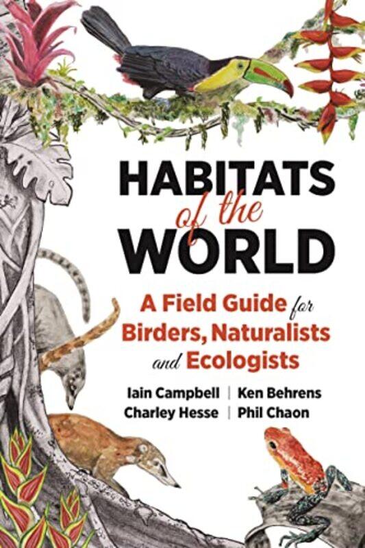 

Habitats Of The World A Field Guide For Birders Naturalists And Ecologists by Campbell, Iain - Behrens, Kenneth - Hesse, Charley - Chaon, Phil - Paper