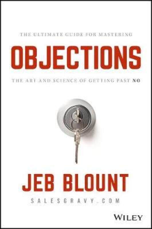 

Objections: The Ultimate Guide for Mastering The Art and Science of Getting Past No.Hardcover,By :Blount, Jeb - Hunter, Mark