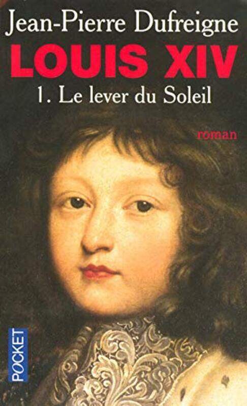 

Louis XIV, Tome 1 : Le lever du soleil 1637-1661,Paperback,By:Jean-Pierre Dufreigne