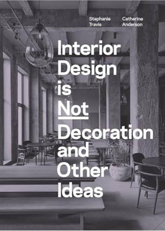 

Interior Design Is Not Decoration By Travis Stephanie - Paperback