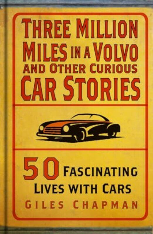 

Three Million Miles in a Volvo and Other Curious Car Stories by Giles Chapman -Hardcover