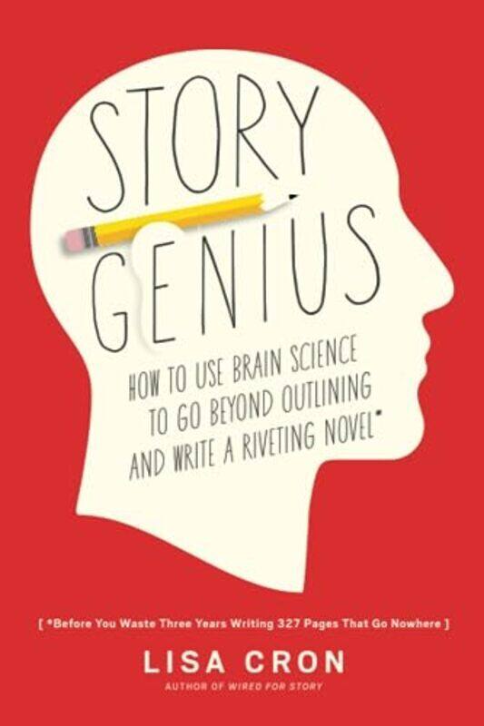 

Story Genius: How to Use Brain Science to Go Beyond Outlining and Write a Riveting Novel (Before You , Paperback by Cron, Lisa