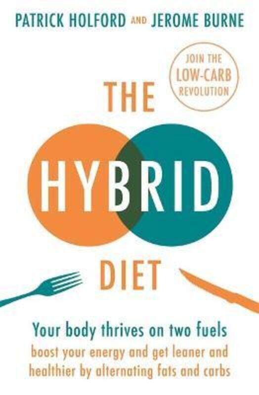 

The Hybrid Diet: Your body thrives on two fuels - discover how to boost your energy and get leaner a.paperback,By :Holford, Patrick