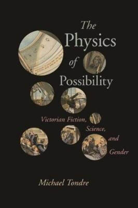 

The Physics of Possibility: Victorian Fiction, Science, and Gender,Hardcover,ByTondre, Michael