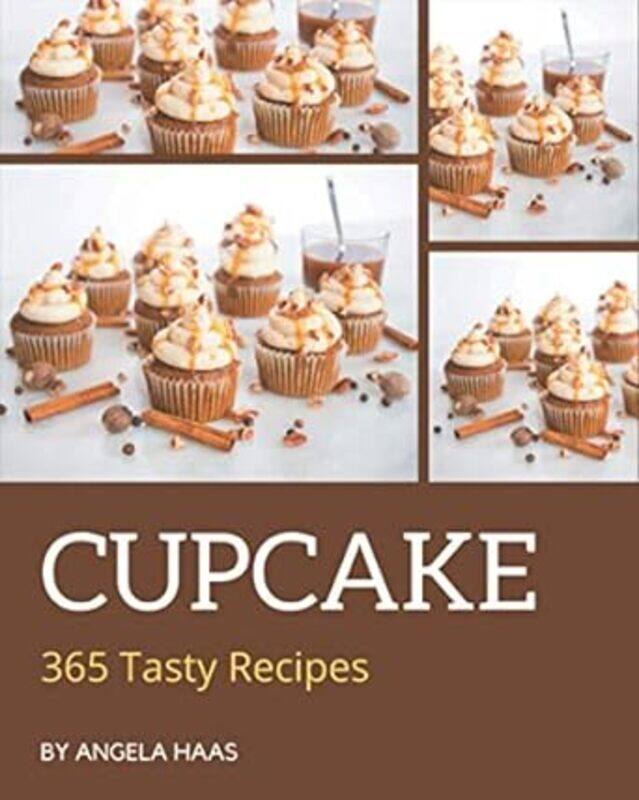 365 Tasty Cupcake Recipes Greatest Cupcake Cookbook Of All Time