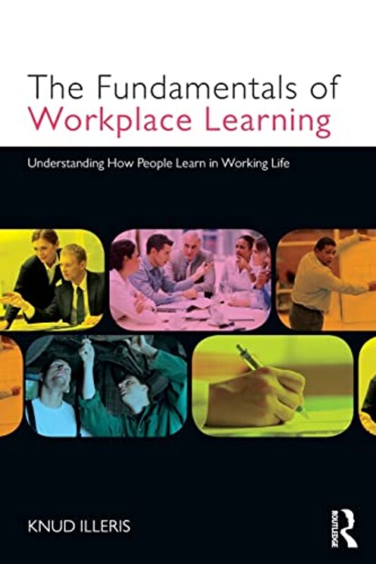 

The Fundamentals of Workplace Learning by Knud Aarhus University, Denmark Illeris-Paperback