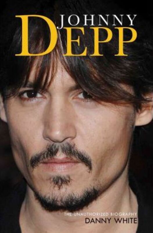Johnny Depp: The Unauthorized Biography,Paperback,ByDanny White