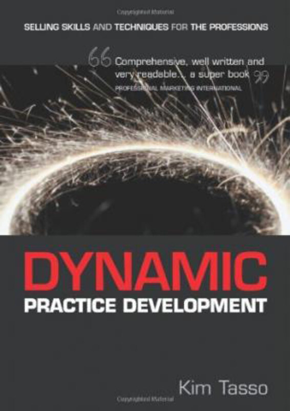 

Dynamic Practice Development: Selling Skills and Techniques for the Professions, Paperback Book, By: Kim Tasso