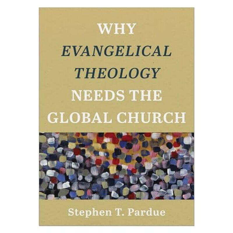 

Why Evangelical Theology Needs the Global Church by Stephen T Pardue-Paperback