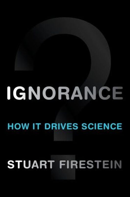 

Ignorance by Stuart Professor and Chair, Department of Biological Sciences, Professor and Chair, Department of Biological Sciences, Columbia Universit