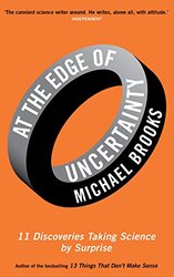 At the Edge of Uncertainty: 11 Discoveries Taking Science by Surprise, Paperback Book, By: Michael Brooks