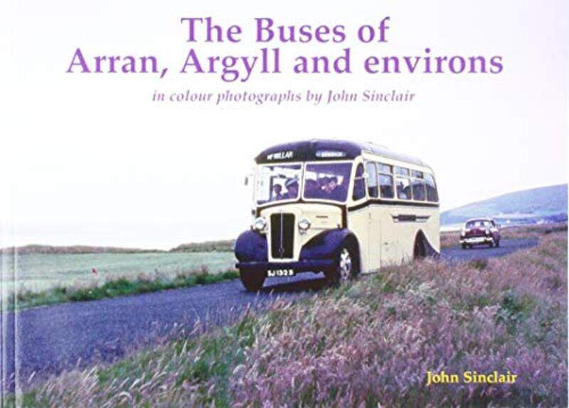 

The Buses of Arran Argyll and environs by John Sinclair-Paperback