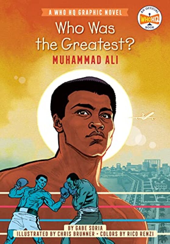 Who Was the Greatest?: Muhammad Ali: A Who HQ Graphic Novel , Paperback by Soria, Gabe - Brunner, Chris - Renzi, Rico - Who HQ