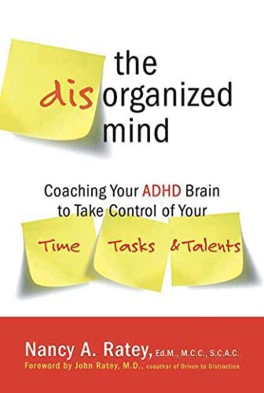 

The Disorganized Mind Coaching Your Adhd Brain To Take Control Of Your Time Tasks And Talents by Ratey, Nancy A - Paperback