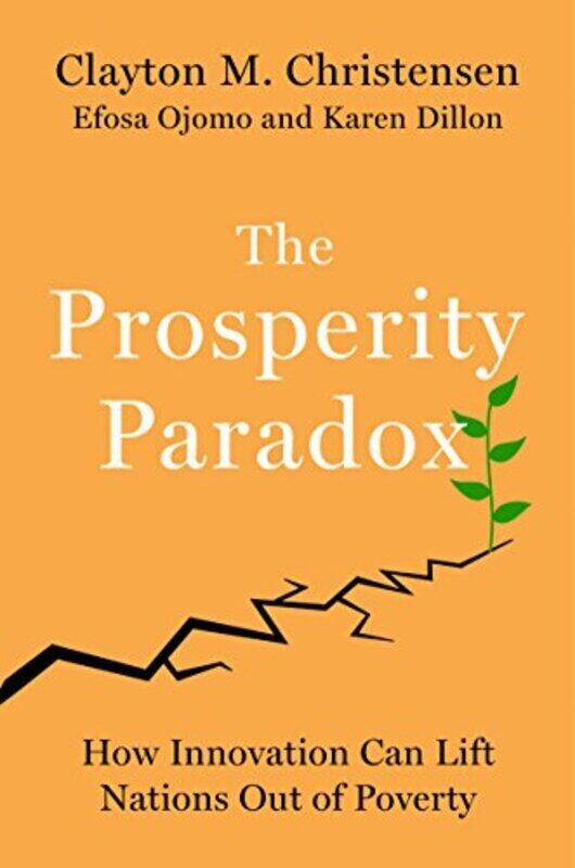 

The Prosperity Paradox How Innovation Can Lift Nations Out Of Poverty By Christensen, Clayton M. - Ojomo, Efosa Hardcover