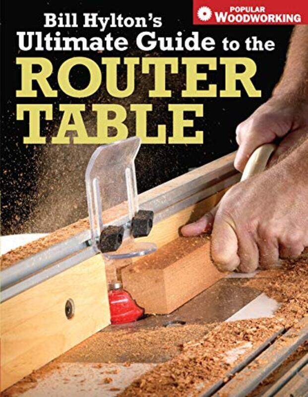 

Bill Hyltons Ultimate Guide to the Router Table,Paperback by Hylton, Bill