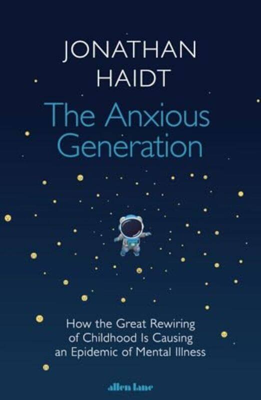 

The Anxious Generation How The Great Rewiring Of Childhood Is Causing An Epidemic Of Mental Illness By Haidt, Jonathan -Hardcover