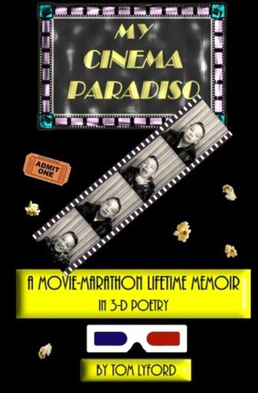 

My Cinema Paradiso A MovieMarathon Lifetime Memoir In 3D Poetry by Lyford, Tom - Paperback