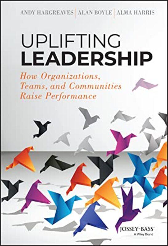 

Uplifting Leadership by Andy HargreavesAlan BoyleAlma Harris-Hardcover