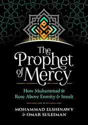 The Prophet of Mercy: How Muhammad Rose Above Enmity Insult , Hardcover by Elshinawy, Mohammad - Suleiman, Omar