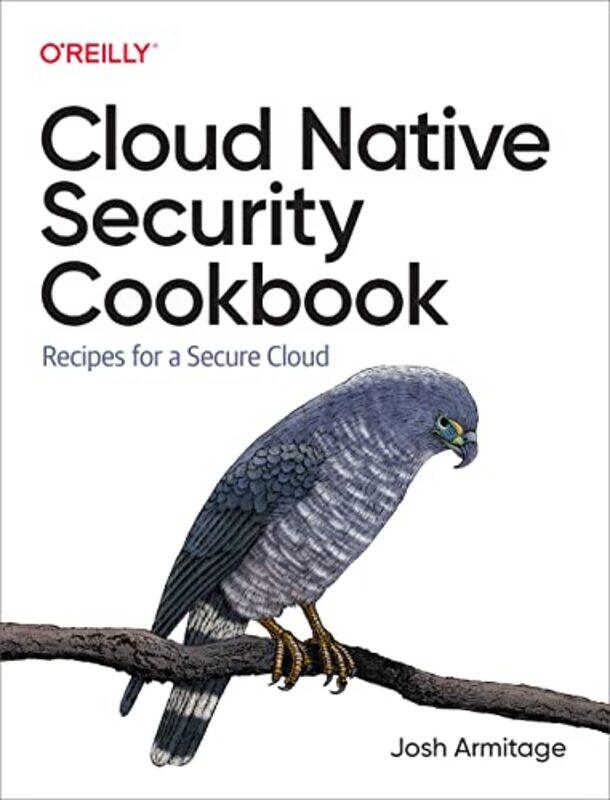 

Cloud Native Security Cookbook by Josh Armitage-Paperback