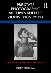Prestate Photographic Archives And The Zionist Movement By Rotem Rozental (University of Southern California USA) - Hardcover