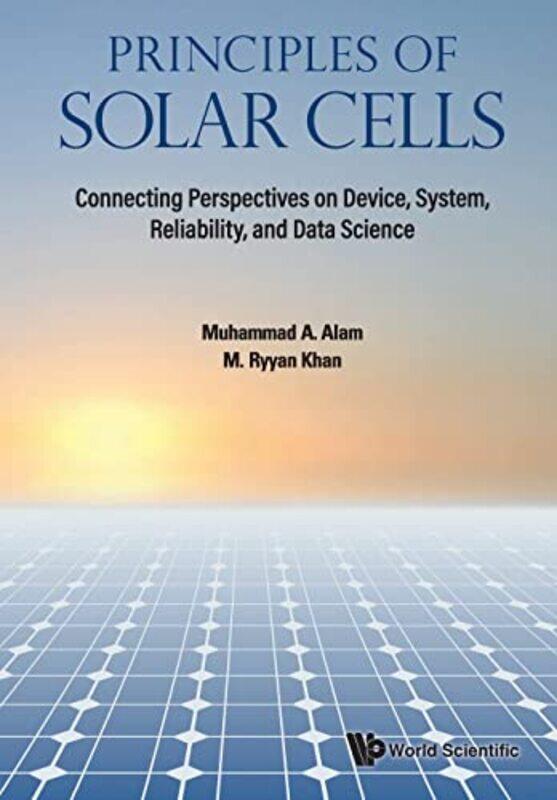 

Principles Of Solar Cells Connecting Perspectives On Device System Reliability And Data Science by Warren Wiersbe-Paperback