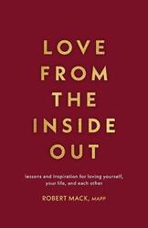 Love From the Inside Out: Lessons and Inspiration for Loving Yourself, Your Partner and Your World,Paperback,ByMack, Robert