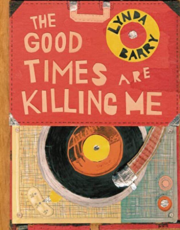 

The Good Times are Killing Me by Lynda Barry-Hardcover