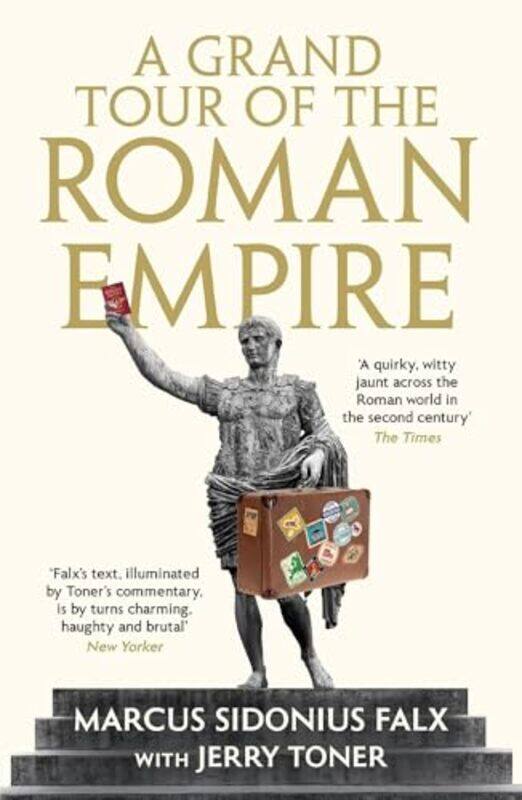 

A Grand Tour of the Roman Empire by Marcus Sidonius Falx by Dr Jerry Fellow Teacher and Director of Studies in Classics Toner-Paperback