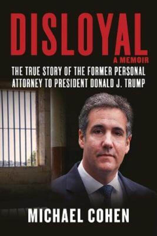 

Disloyal: A Memoir: The True Story of the Former Personal Attorney to President Donald J. Trump,Hardcover,ByCohen Michael