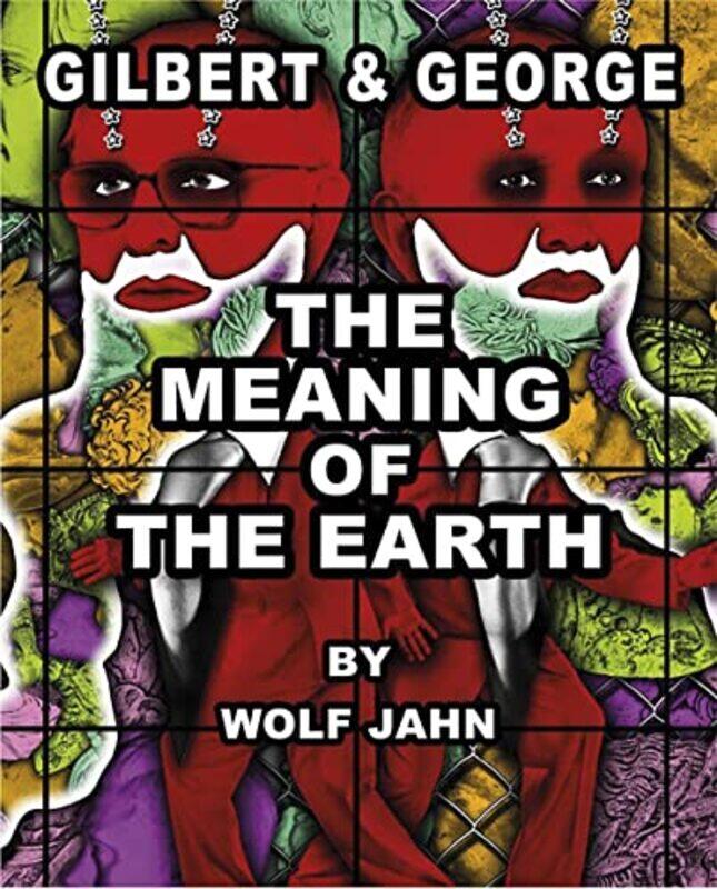 

Gilbert & George: The Meaning of the Earth,Hardcover,by:George, Gilbert & - Jahn, Wolf