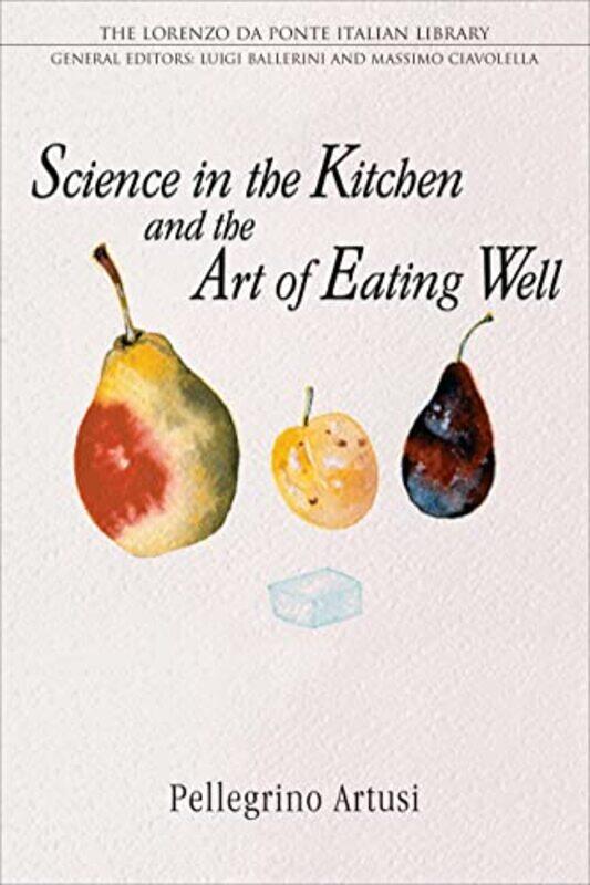 

Science in the Kitchen and the Art of Eating Well , Paperback by Artusi, Pellegrino - Baca, Murtha - Ballerini, Luigi