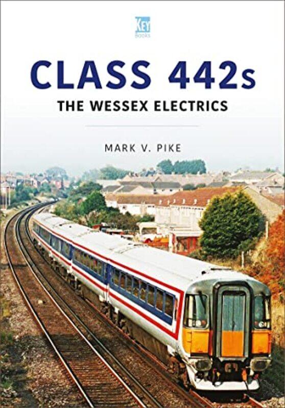 

Class 442s The Wessex Electrics by Mark Pike-Paperback