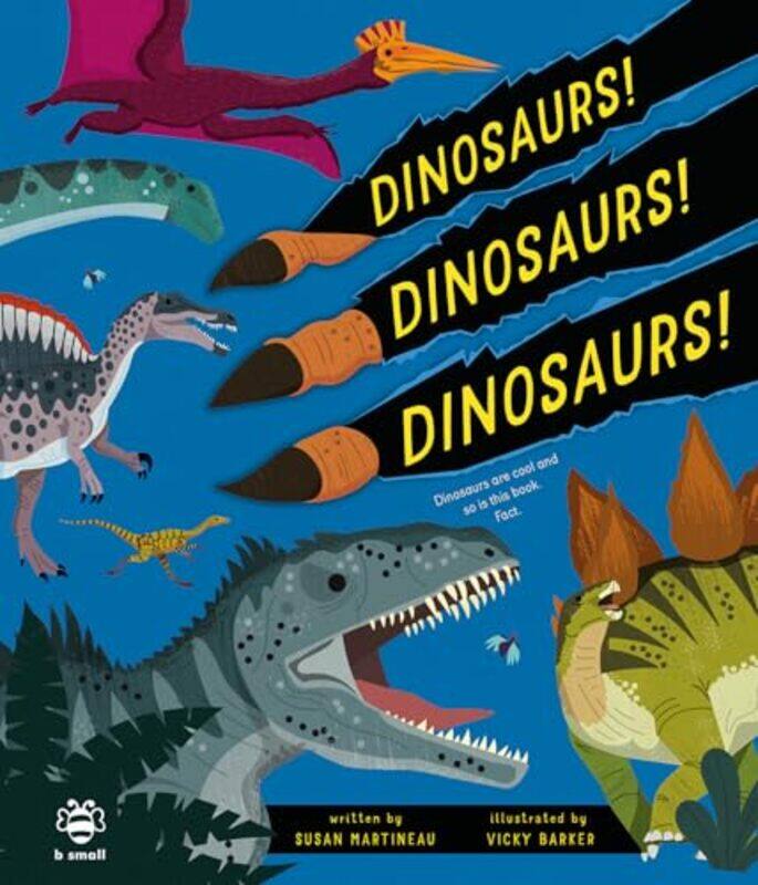 

Dinosaurs! Dinosaurs! Dinosaurs! by Susan MartineauVicky (Art Director, b small publishing) Barker -Hardcover