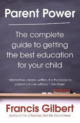 Parent Power: The Complete Guide to Getting the Best Education for Your Child.paperback,By :Francis Gilbert