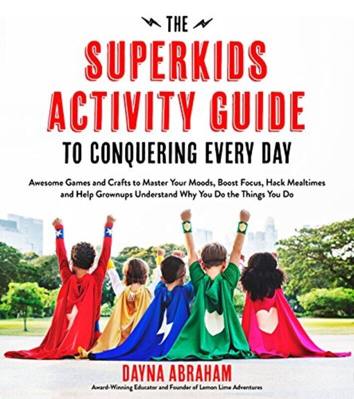 

The Superkids Activity Guide To Conquering Every Day: Awesome Games And Crafts To Master Your Moods, By Abraham, Dayna Paperback