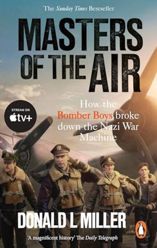 

Masters Of The Air How The Bomber Boys Broke Down The Nazi War Machine By Miller, Donald L. - Paperback