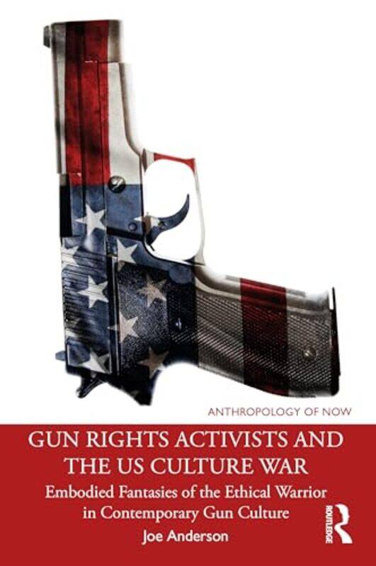 

Gun Rights Activists and the US Culture War by Joe Anderson -Paperback