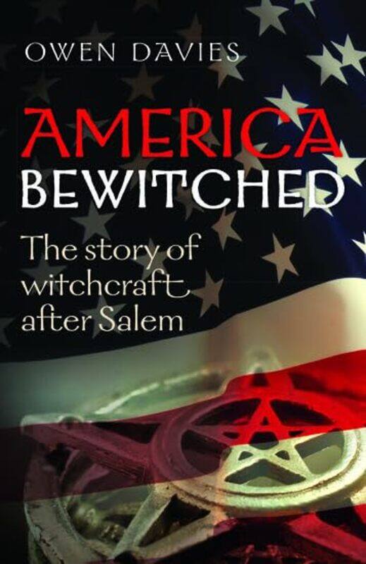 

America Bewitched by Owen (Professor of Social History, University of Hertfordshire) Davies-Paperback