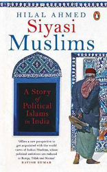 Siyasi Muslims: A Story of Political Islams in India, Hardcover Book, By: Hilal Ahmed