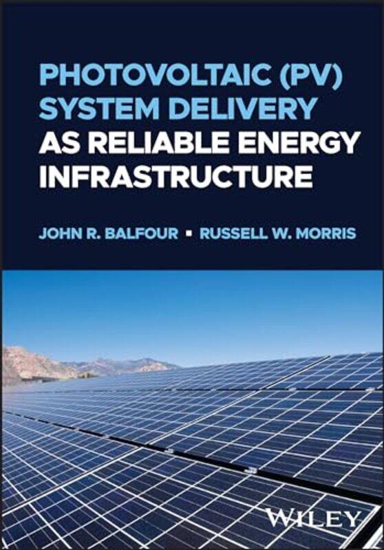 

Photovoltaic PV System Delivery as Reliable Energy Infrastructure by John R High Performance PV BalfourRussell W University of Texas Morris-Hardcover