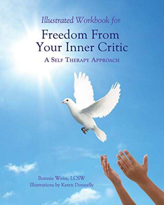 

Illustrated Workbook for Freedom from Your Inner Critic: : A Self Therapy Approch,Paperback,By:Donnelly, Karen - Weiss Lcsw, Bonnie J